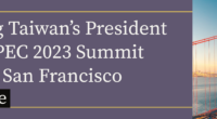 Inviting Taiwan’s President Tsai to APEC 2023 Summit in San Francisco