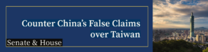 Read more about the article Counter China’s False Claims over Taiwan (S.Res.86 & H.Res.148)